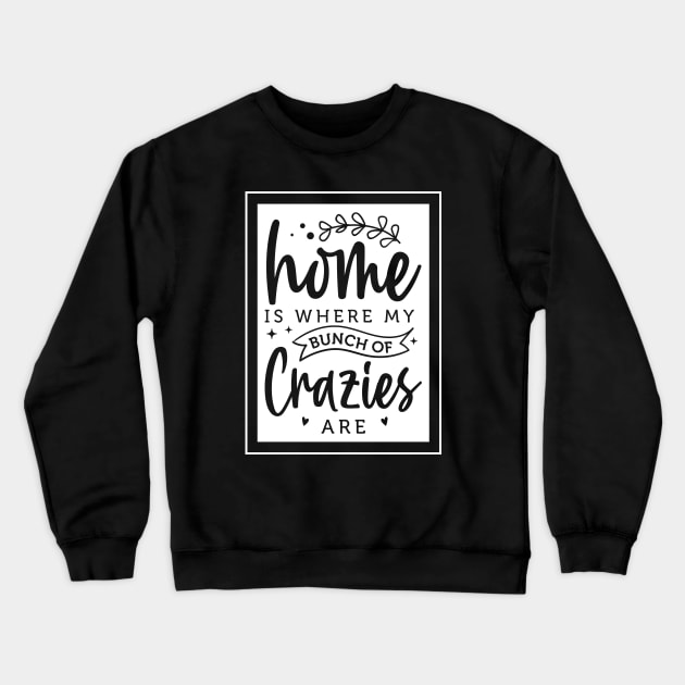 home is where my bunch of crazies are Crewneck Sweatshirt by lumenoire